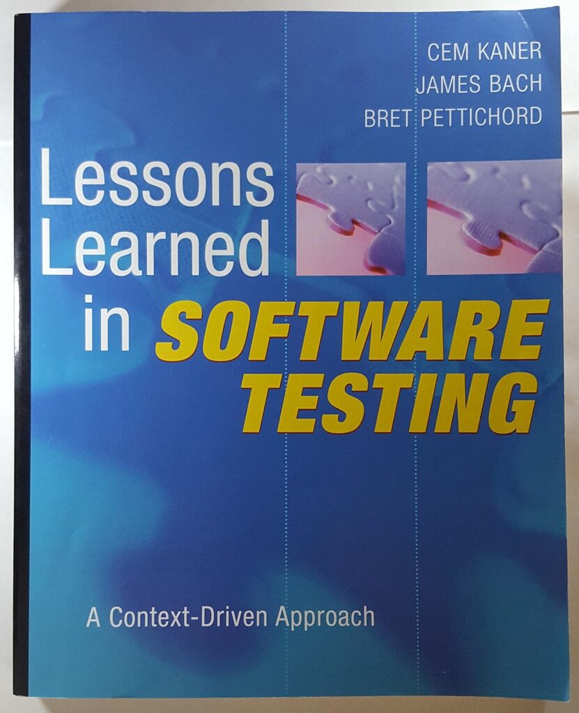 Lessons Learned in Software Testing by Cem Kaner, James Bach, and Bret Pettichord