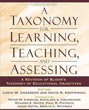 A Taxonomy for Learning, Teaching, and Assessing by Lorin W. Anderson