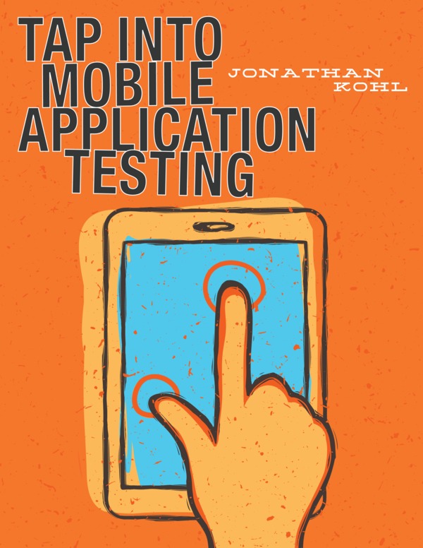 Tap Into Mobile Application Testing by Jonathan Kohl