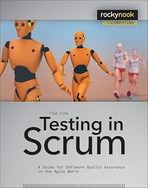 Testing in Scrum: A Guide for Software Quality Assurance in the Agile World by Tilo Linz