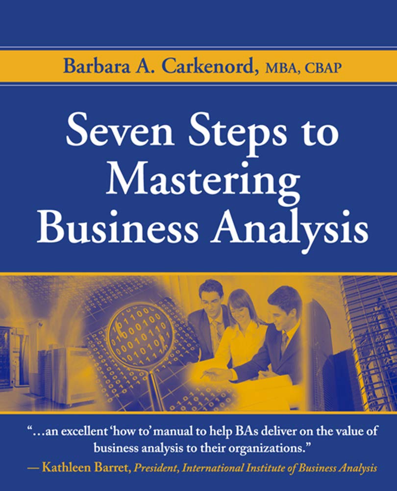 Seven Steps to Mastering Business Analysis by Barbara Carkenord