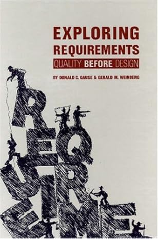 Exploring Requirements: Quality Before Design by Donald C. Gause