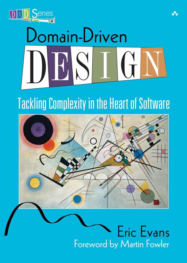 Domain-Driven Design: Tackling Complexity in the Heart of Software by Eric Evans