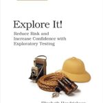 Explore It!: Reduce Risk and Increase Confidence with Exploratory Testing by Elisabeth Hendrickson