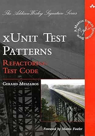 xUnit Test Patterns: Refactoring Test Code by Gerard Meszaros