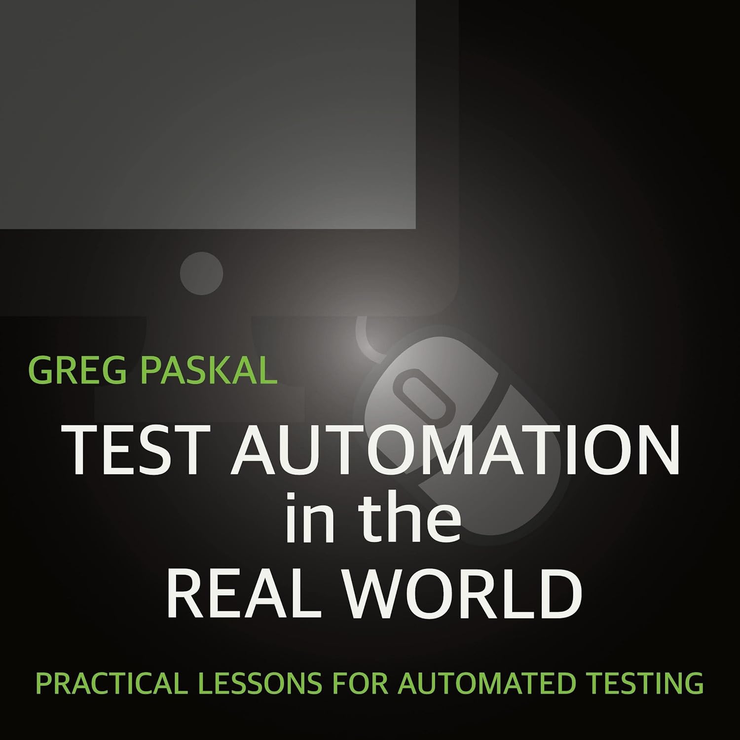 Test Automation in the Real World: Practical Lessons for Automated ...