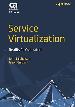 Service Virtualization: Reality Is Overrated by John Michelsen