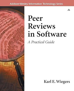 Peer Reviews in Software: A Practical Guide by Karl Wiegers