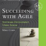 Succeeding with Agile: Software Development Using Scrum by Mike Cohn