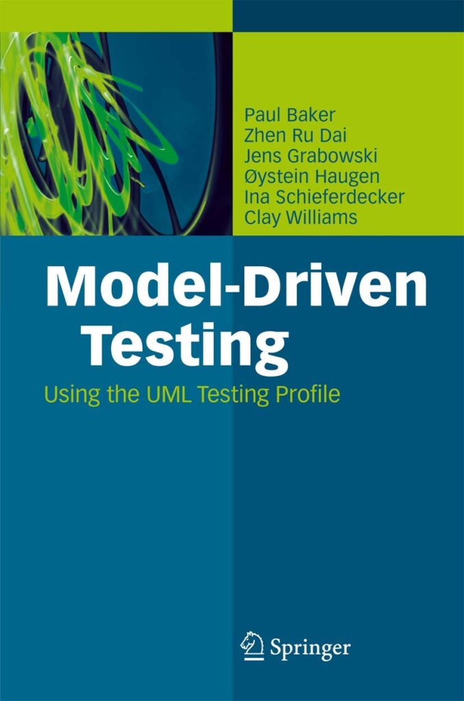 Model-Driven Testing: Using the UML Testing Profile by Paul Baker